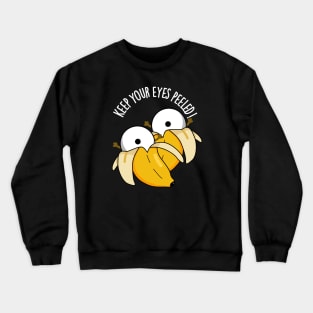 Keep Your Eyes Peeled Funny Eyeball Pun Crewneck Sweatshirt